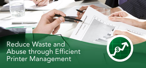 Reduce Waste and Abuse through Efficient Printer Management