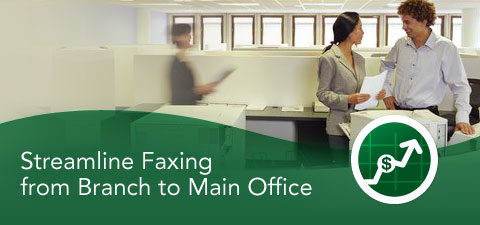 Streamline Faxing from Branch to Main Office